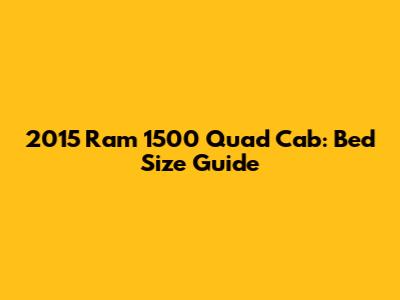 2015 Ram 1500 Quad Cab: Bed Size Guide
