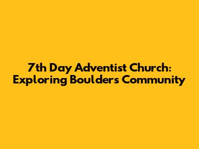 7th Day Adventist Church: Exploring Boulder's Community
