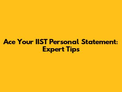 Ace Your IIST Personal Statement: Expert Tips