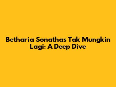 Betharia Sonatha's 'Tak Mungkin Lagi': A Deep Dive