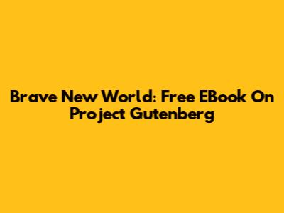 Brave New World: Free EBook On Project Gutenberg