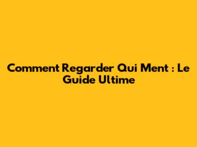 Comment Regarder "Qui Ment" : Le Guide Ultime