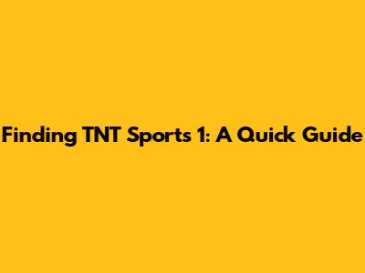 Finding TNT Sports 1: A Quick Guide