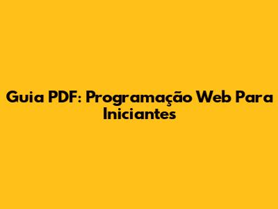 Guia PDF: Programação Web Para Iniciantes