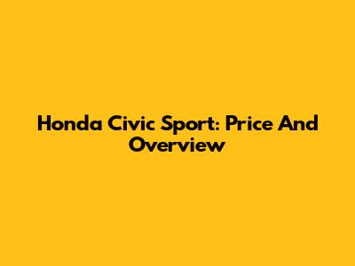 Honda Civic Sport: Price And Overview