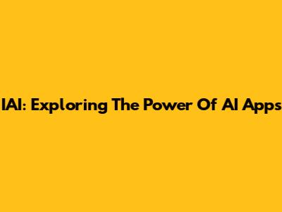 IAI: Exploring The Power Of AI Apps