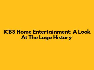 ICBS Home Entertainment: A Look At The Logo History