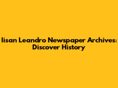 Iisan Leandro Newspaper Archives: Discover History