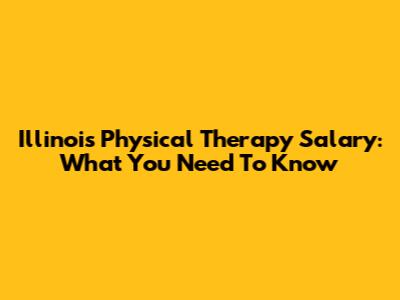 Illinois Physical Therapy Salary: What You Need To Know