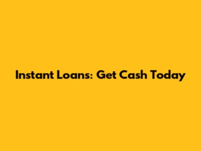 Instant Loans: Get Cash Today