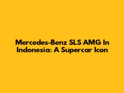 Mercedes-Benz SLS AMG In Indonesia: A Supercar Icon