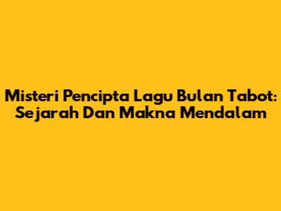 Misteri Pencipta Lagu Bulan Tabot: Sejarah Dan Makna Mendalam