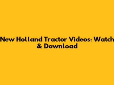 New Holland Tractor Videos: Watch & Download