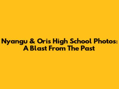 Nyangu & Ori's High School Photos: A Blast From The Past