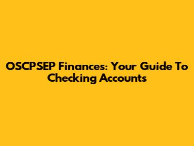 OSCPSEP Finances: Your Guide To Checking Accounts