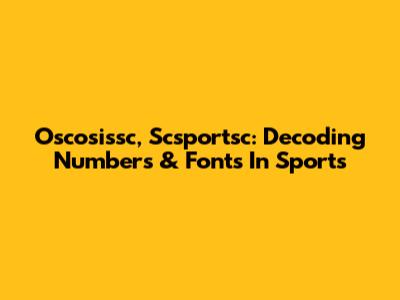 Oscosissc, Scsportsc: Decoding Numbers & Fonts In Sports