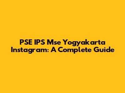 PSE IPS Mse Yogyakarta Instagram: A Complete Guide