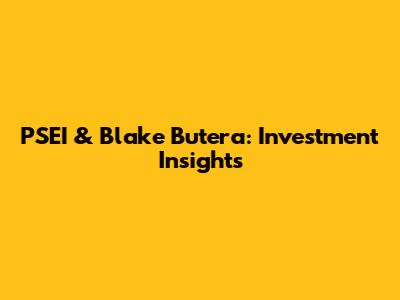PSEI & Blake Butera: Investment Insights