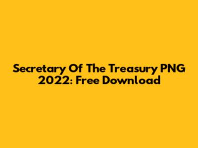 Secretary Of The Treasury PNG 2022: Free Download