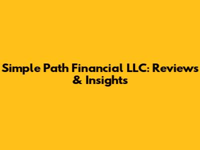 Simple Path Financial LLC: Reviews & Insights