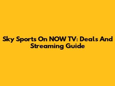 Sky Sports On NOW TV: Deals And Streaming Guide