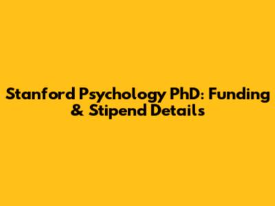 Stanford Psychology PhD: Funding & Stipend Details