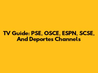 TV Guide: PSE, OSCE, ESPN, SCSE, And Deportes Channels