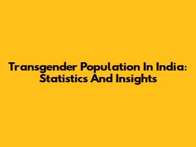 Transgender Population In India: Statistics And Insights